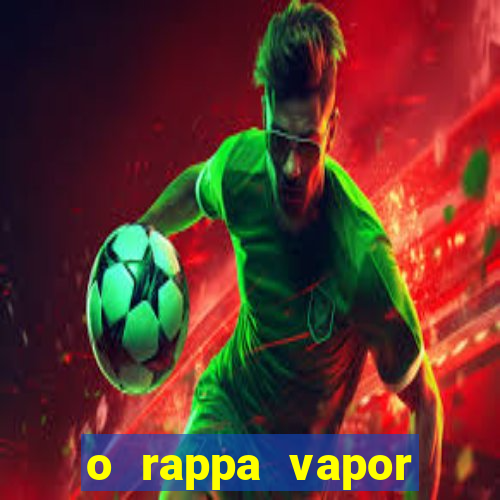 o rappa vapor barato letra